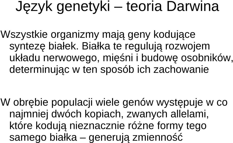 ten sposób ich zachowanie W obrębie populacji wiele genów występuje w co najmniej dwóch