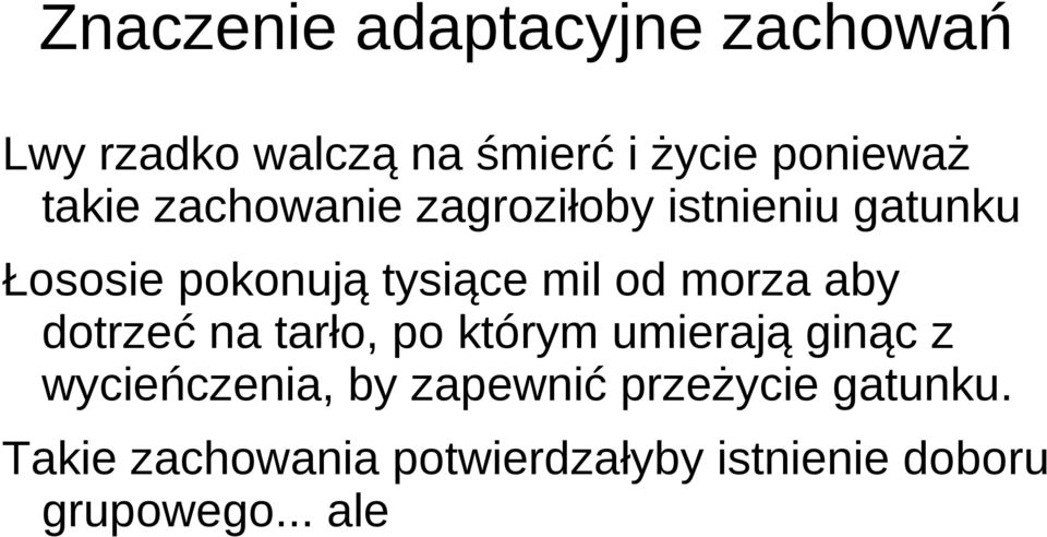 morza aby dotrzeć na tarło, po którym umierają ginąc z wycieńczenia, by