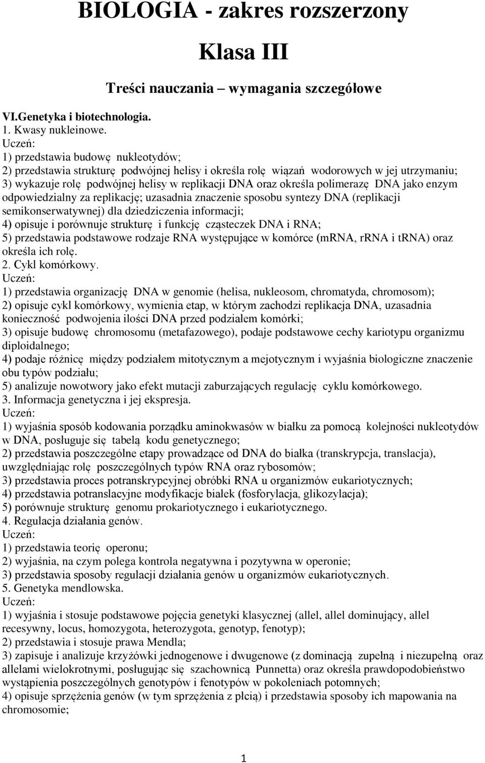 polimerazę DNA jako enzym odpowiedzialny za replikację; uzasadnia znaczenie sposobu syntezy DNA (replikacji semikonserwatywnej) dla dziedziczenia informacji; 4) opisuje i porównuje strukturę i