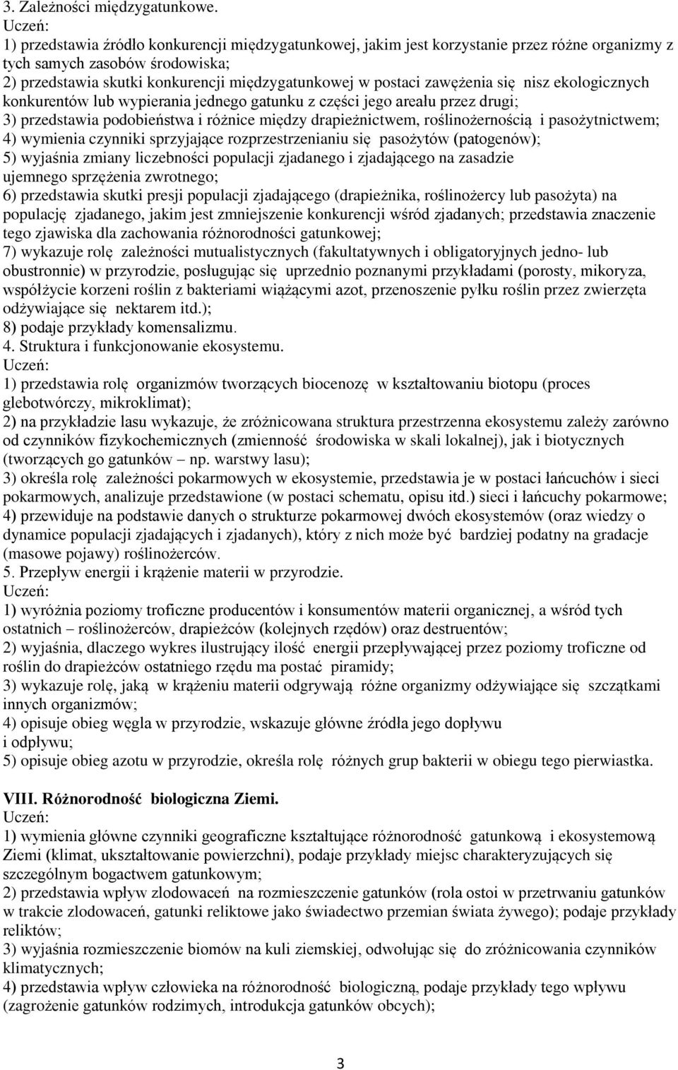 zawężenia się nisz ekologicznych konkurentów lub wypierania jednego gatunku z części jego areału przez drugi; 3) przedstawia podobieństwa i różnice między drapieżnictwem, roślinożernością i