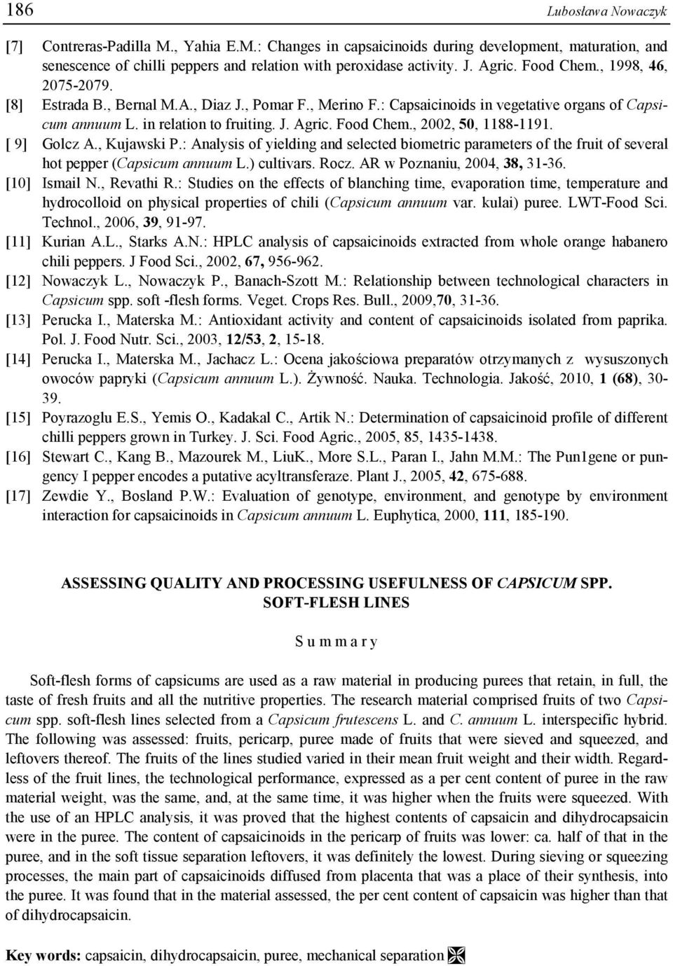 , 2002, 50, 1188-1191. [ 9] Golcz A., Kujawski P.: Analysis of yielding and selected biometric parameters of the fruit of several hot pepper (Capsicum annuum L.) cultivars. Rocz.