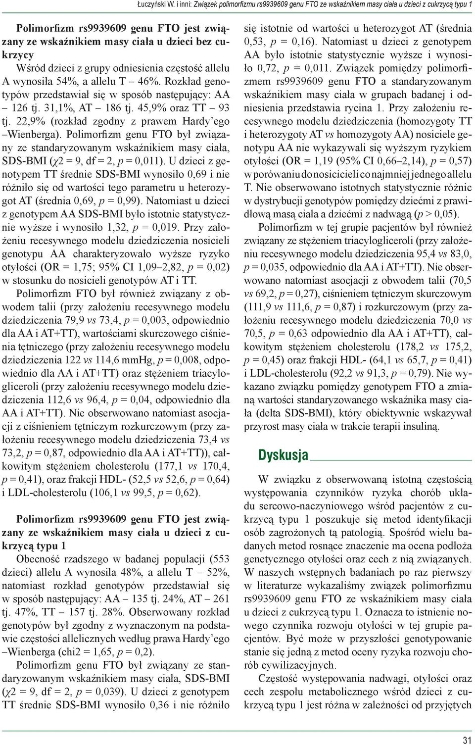 Polimorfizm genu FTO był związany ze standaryzowanym wskaźnikiem masy ciała, SDS-BMI (χ2 = 9, df = 2, p = 0,011).