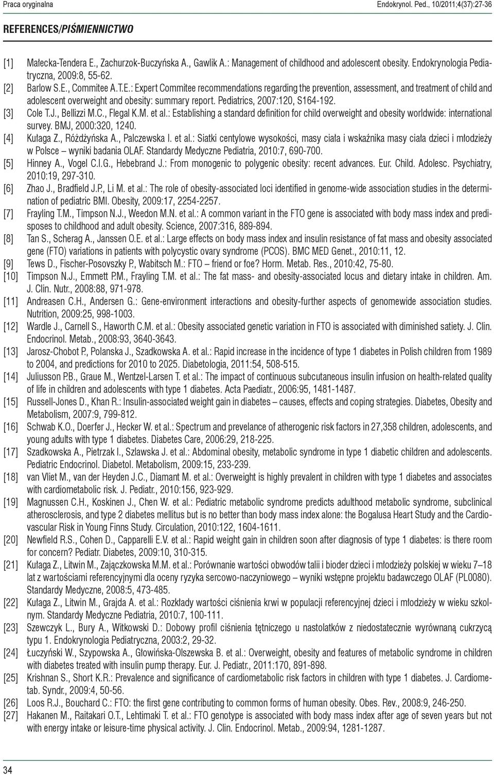 Pediatrics, 2007:120, S164-192. [3] Cole T.J., Bellizzi M.C., Flegal K.M. et al.: Establishing a standard definition for child overweight and obesity worldwide: international survey.