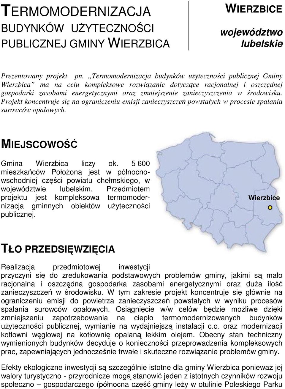 zanieczyszczenia w środowisku. Projekt koncentruje się na ograniczeniu emisji zanieczyszczeń powstałych w procesie spalania surowców opałowych. MIEJSCOWOŚĆ Gmina Wierzbica liczy ok.