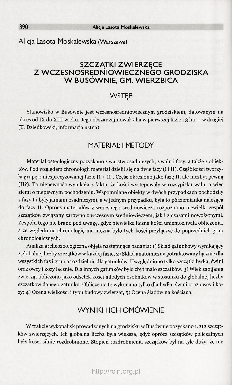 Dzieńkowski, informacja ustna). MATERIAŁ I METODY Material osteologiczny pozyskano z warstw osadniczych, z walu i fosy, a także z obiektów.