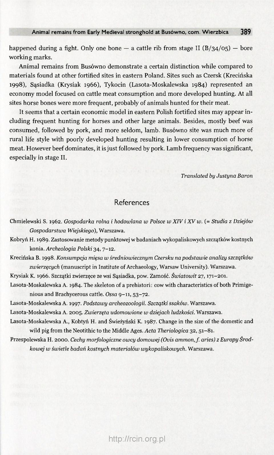 Sites such as Czersk (Krecińska 1998), Sąsiadka (Krysiak 1966), Tykocin (Lasota-Moskalewska 1984) represented an economy model focused on cattle meat consumption and more developed hunting.