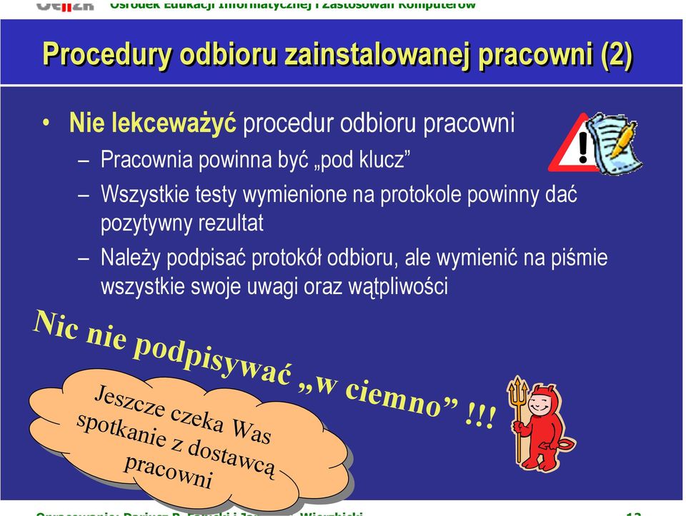 pozytywny rezultat Należy podpisać protokół odbioru, ale wymienić na piśmie wszystkie