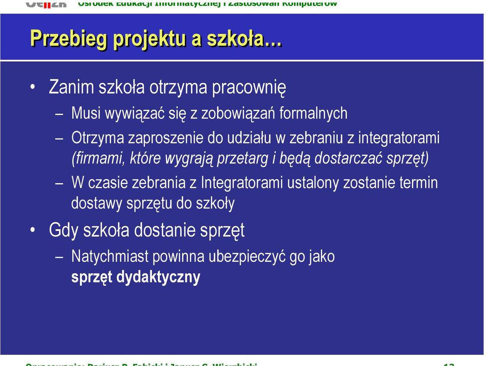 przetarg i będą dostarczać sprzęt) W czasie zebrania z Integratorami ustalony zostanie termin