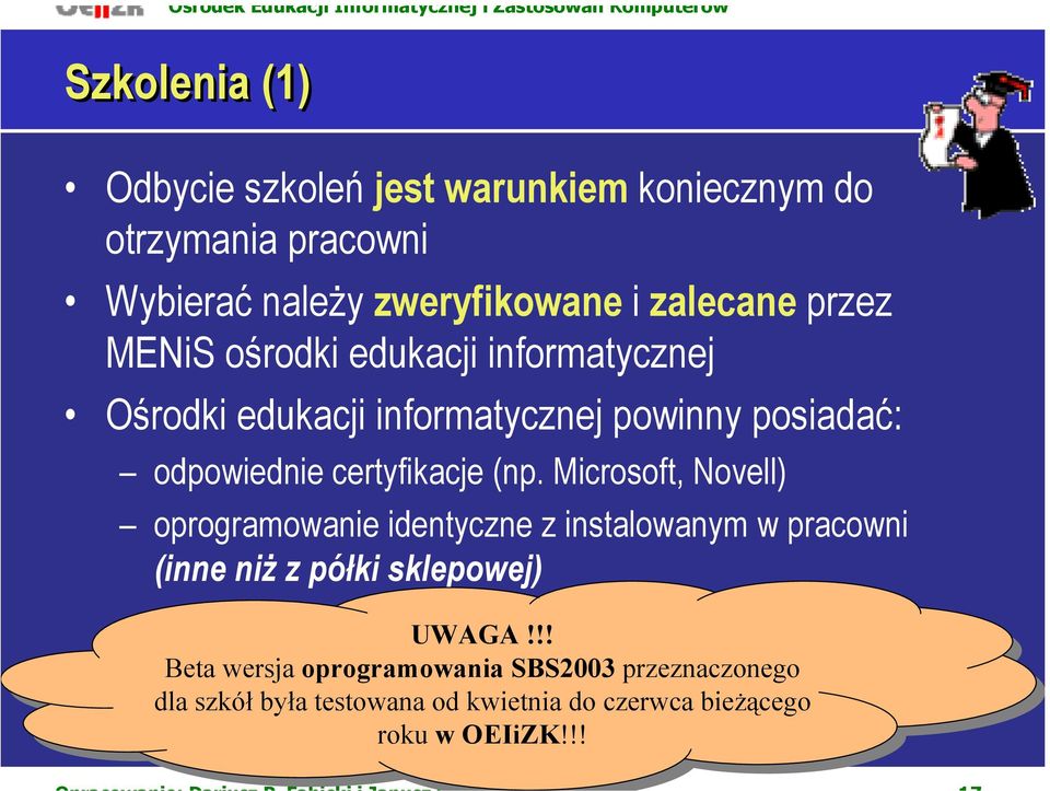 Microsoft, Novell) oprogramowanie identyczne z instalowanym w pracowni (inne niż z półki sklepowej) UWAGA!