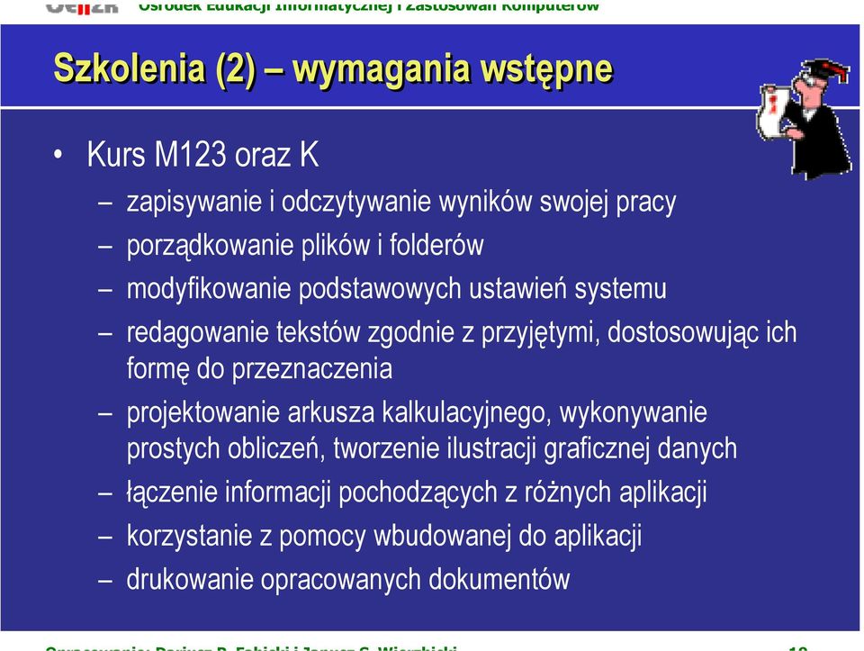 przeznaczenia projektowanie arkusza kalkulacyjnego, wykonywanie prostych obliczeń, tworzenie ilustracji graficznej danych