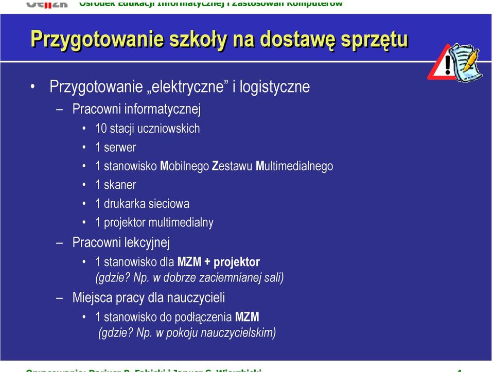 projektor multimedialny Pracowni lekcyjnej 1 stanowisko dla MZM + projektor (gdzie? Np.