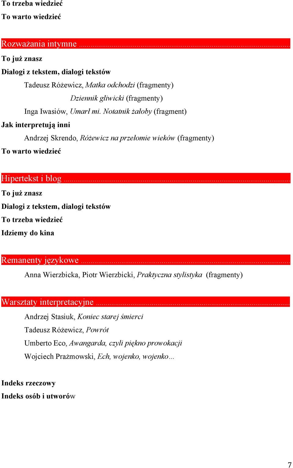 .. To trzeba wiedzieć Idziemy do kina Remanenty językowe... Anna Wierzbicka, Piotr Wierzbicki, Praktyczna stylistyka (fragmenty) Warsztaty interpretacyjne.