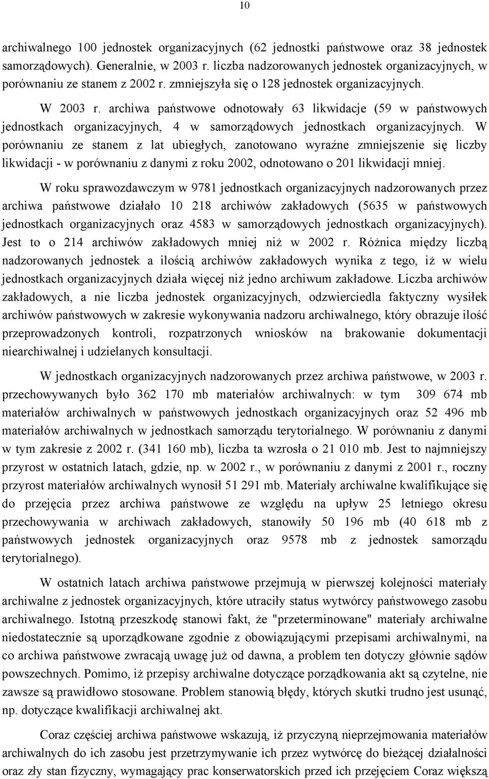 archiwa państwowe odnotowały 63 likwidacje (59 w państwowych jednostkach organizacyjnych, 4 w samorządowych jednostkach organizacyjnych.