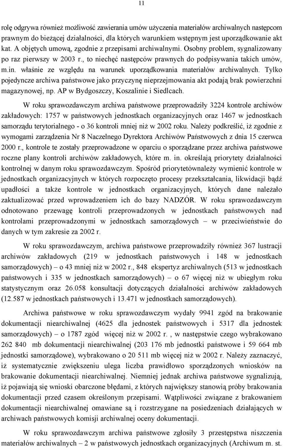 właśnie ze względu na warunek uporządkowania materiałów archiwalnych. Tylko pojedyncze archiwa państwowe jako przyczynę nieprzejmowania akt podają brak powierzchni magazynowej, np.