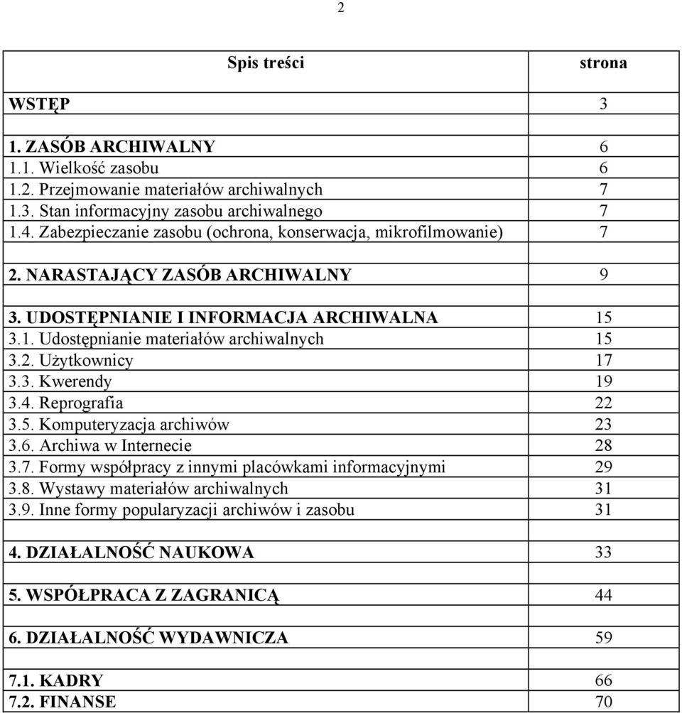 2. Użytkownicy 17 3.3. Kwerendy 19 3.4. Reprografia 22 3.5. Komputeryzacja archiwów 23 3.6. Archiwa w Internecie 28 3.7. Formy współpracy z innymi placówkami informacyjnymi 29 3.8. Wystawy materiałów archiwalnych 31 3.