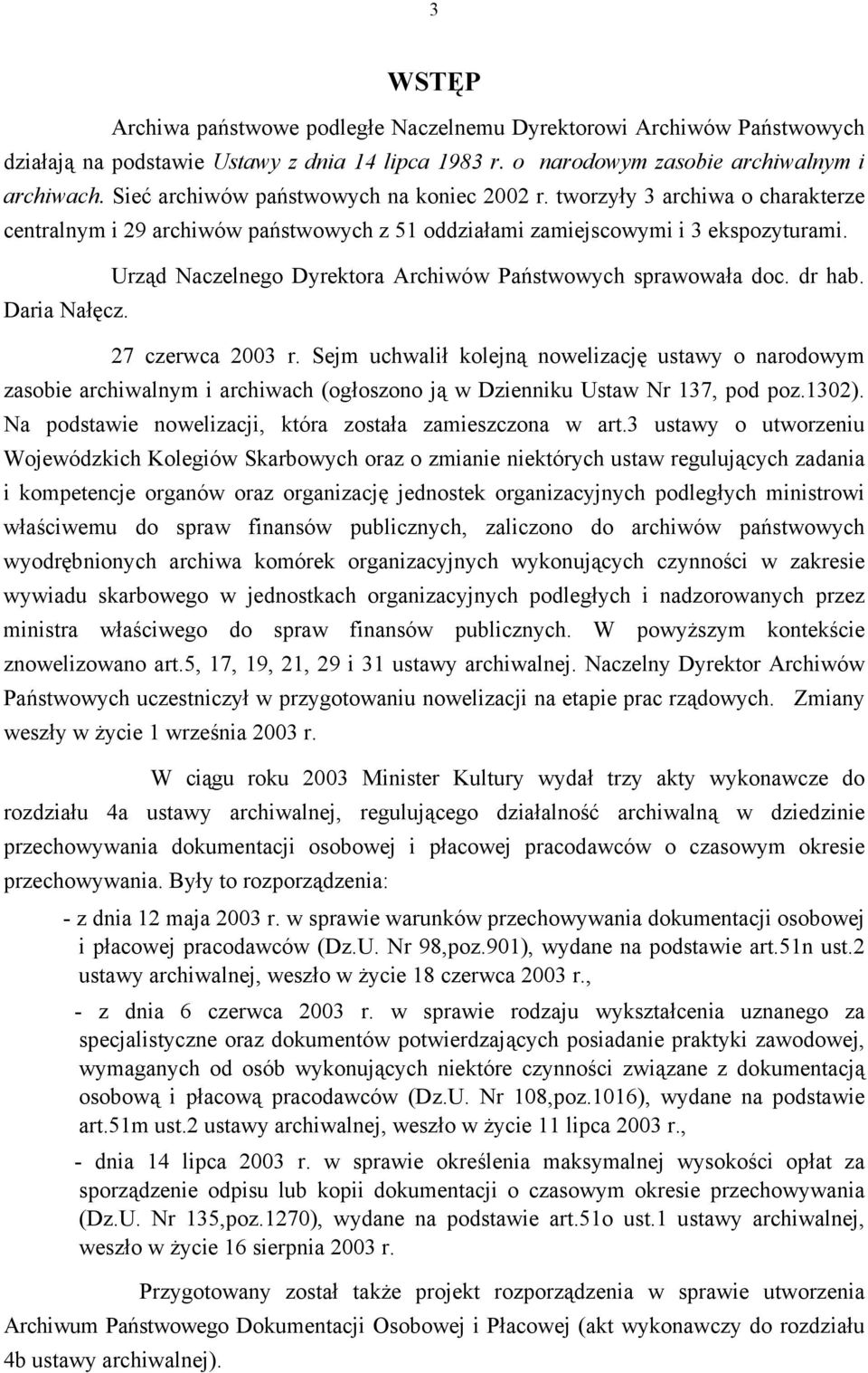 Urząd Naczelnego Dyrektora Archiwów Państwowych sprawowała doc. dr hab. Daria Nałęcz. 27 czerwca 2003 r.