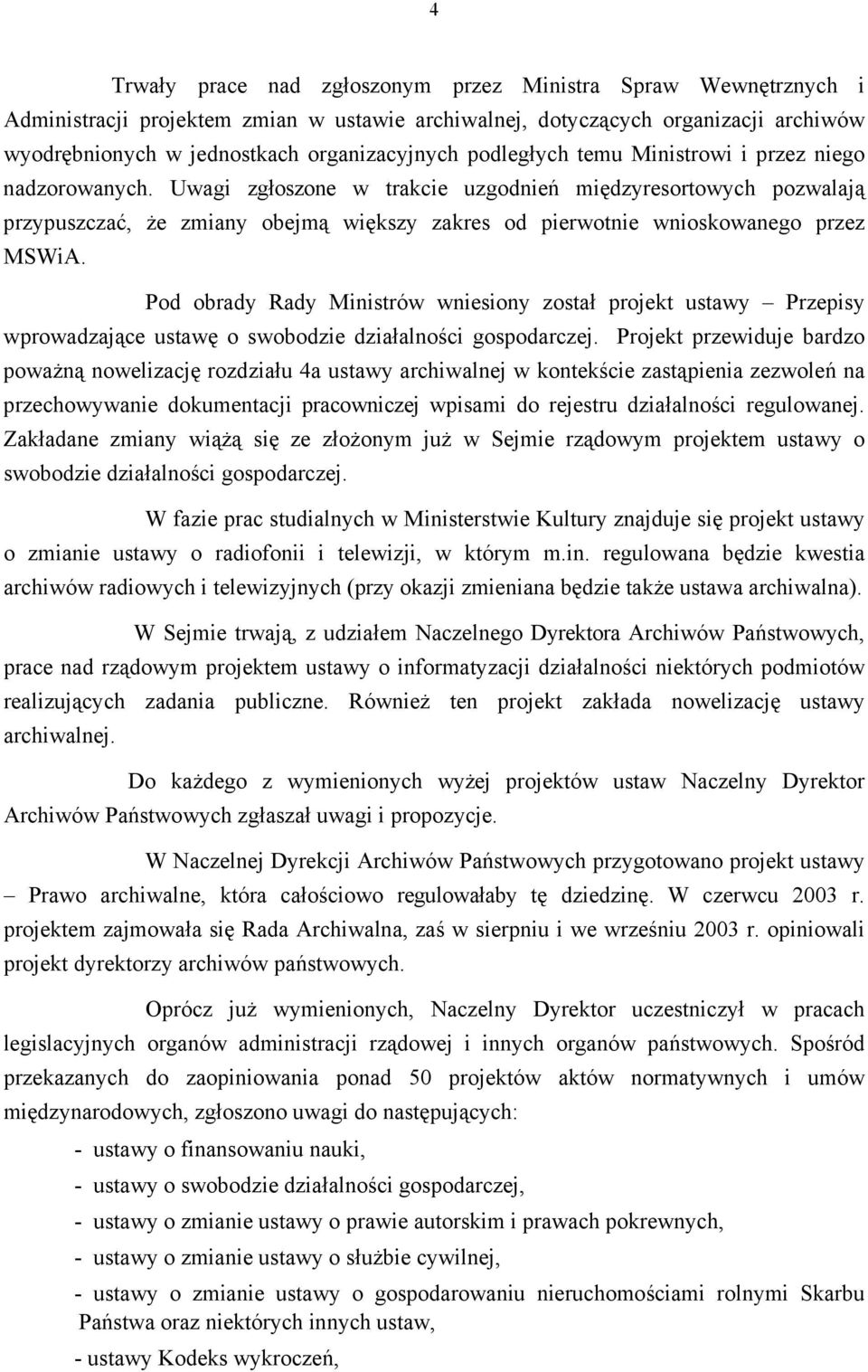 Uwagi zgłoszone w trakcie uzgodnień międzyresortowych pozwalają przypuszczać, że zmiany obejmą większy zakres od pierwotnie wnioskowanego przez MSWiA.