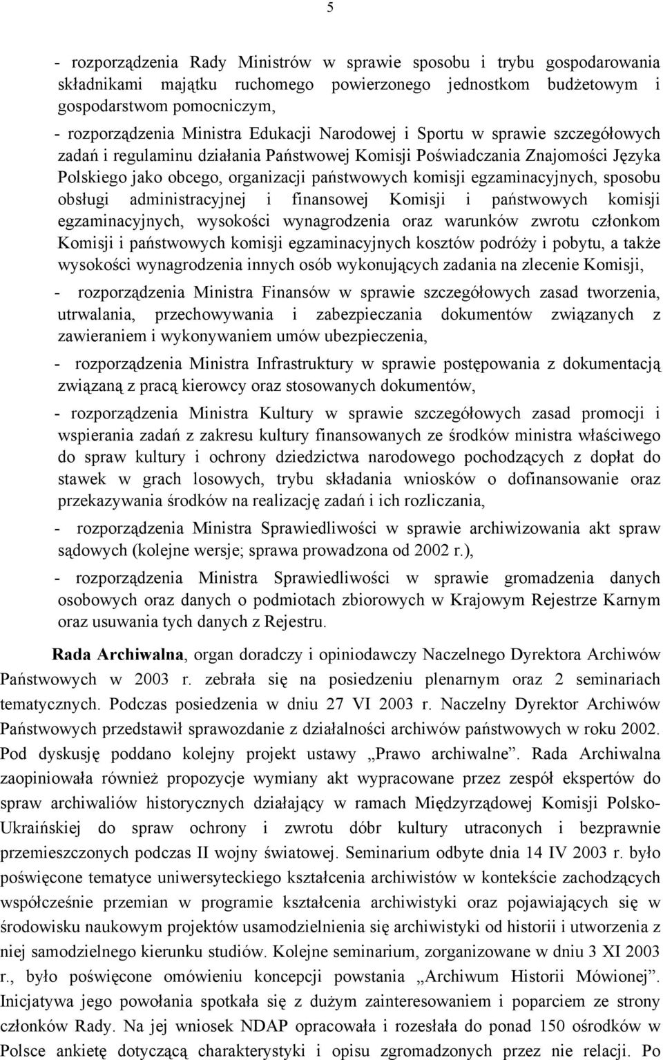 egzaminacyjnych, sposobu obsługi administracyjnej i finansowej Komisji i państwowych komisji egzaminacyjnych, wysokości wynagrodzenia oraz warunków zwrotu członkom Komisji i państwowych komisji