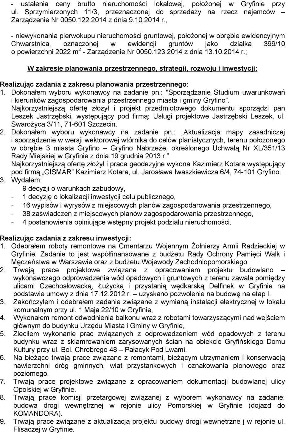 2014 z dnia 13.10.2014 r.; W zakresie planowania przestrzennego, strategii, rozwoju i inwestycji: Realizując zadania z zakresu planowania przestrzennego: 1. Dokonałem wyboru wykonawcy na zadanie pn.