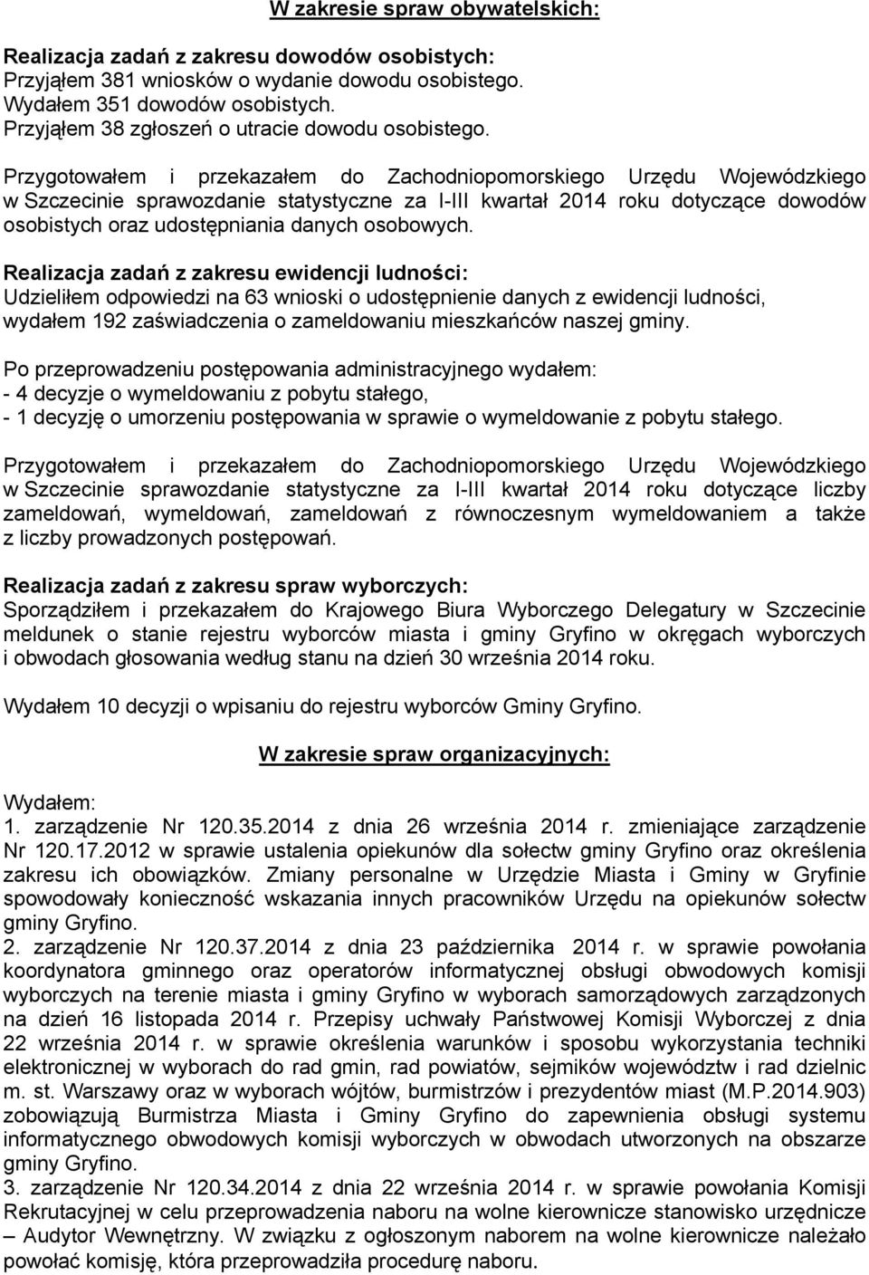 Przygotowałem i przekazałem do Zachodniopomorskiego Urzędu Wojewódzkiego w Szczecinie sprawozdanie statystyczne za I-III kwartał 2014 roku dotyczące dowodów osobistych oraz udostępniania danych