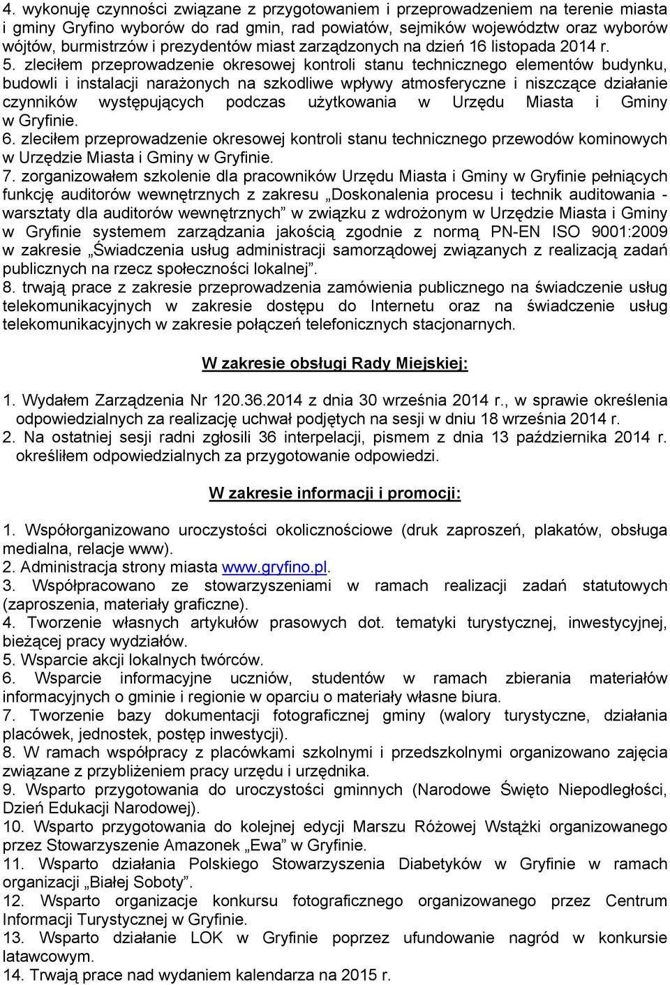 zleciłem przeprowadzenie okresowej kontroli stanu technicznego elementów budynku, budowli i instalacji narażonych na szkodliwe wpływy atmosferyczne i niszczące działanie czynników występujących