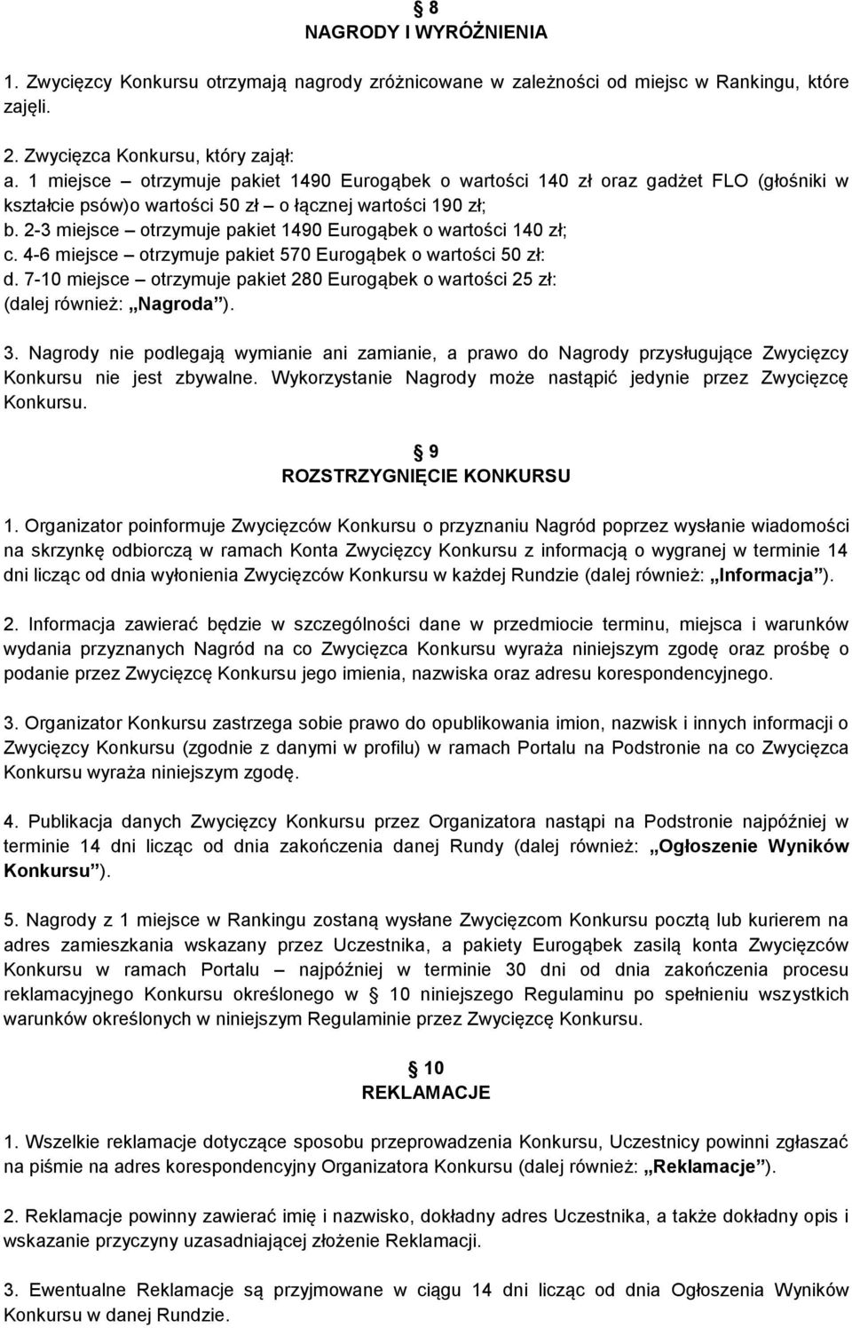 2-3 miejsce otrzymuje pakiet 1490 Eurogąbek o wartości 140 zł; c. 4-6 miejsce otrzymuje pakiet 570 Eurogąbek o wartości 50 zł: d.