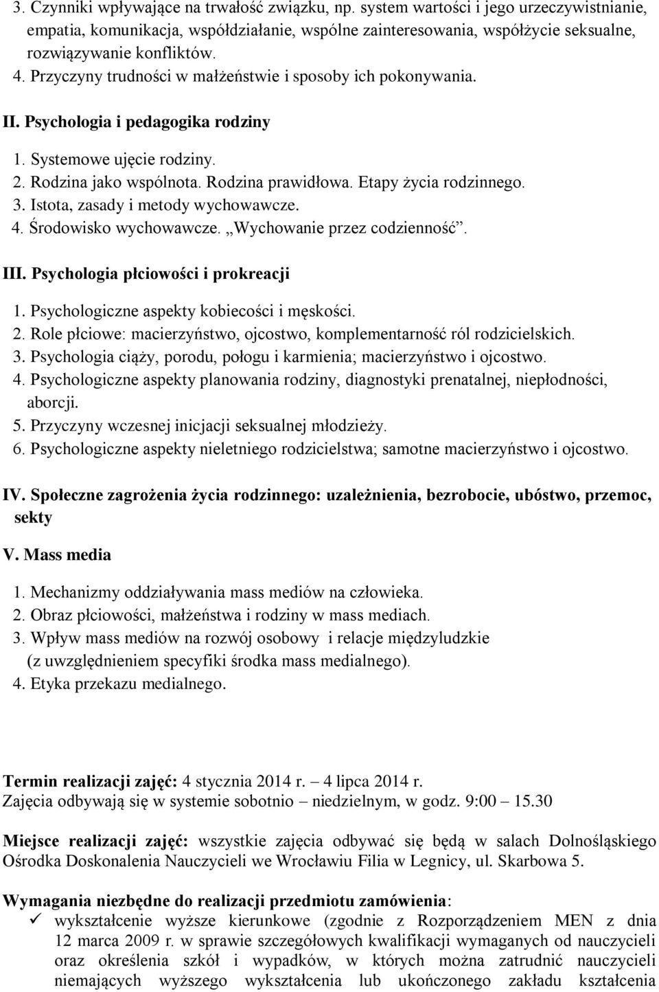 3. Istota, zasady i metody wychowawcze. 4. Środowisko wychowawcze. Wychowanie przez codzienność. III. Psychologia płciowości i prokreacji 1. Psychologiczne aspekty kobiecości i męskości. 2.