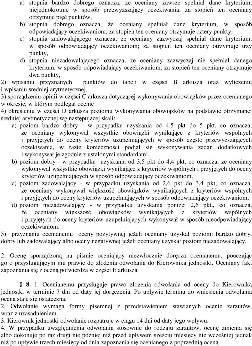 dane kryterium, w sposób odpowiadający oczekiwaniom; za stopień ten oceniany otrzymuje trzy punkty, d) stopnia niezadowalającego oznacza, Ŝe oceniany zazwyczaj nie spełniał danego kryterium, w sposób