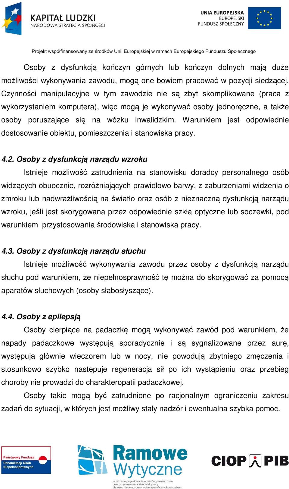 Warunkiem jest odpowiednie dostosowanie obiektu, pomieszczenia i stanowiska pracy. 4.2.