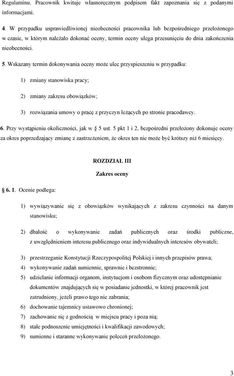 Wskazany termin dokonywania oceny może ulec przyspieszeniu w przypadku: 1) zmiany stanowiska pracy; 2) zmiany zakresu obowiązków; 3) rozwiązania umowy o pracę z przyczyn leżących po stronie