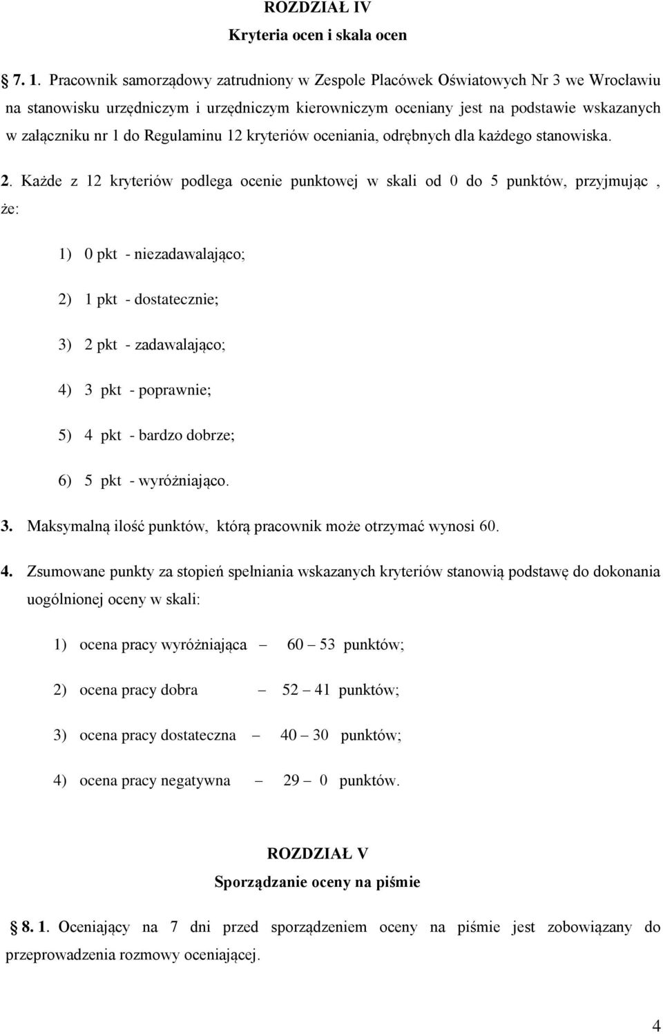 Regulaminu 12 kryteriów oceniania, odrębnych dla każdego stanowiska. 2.