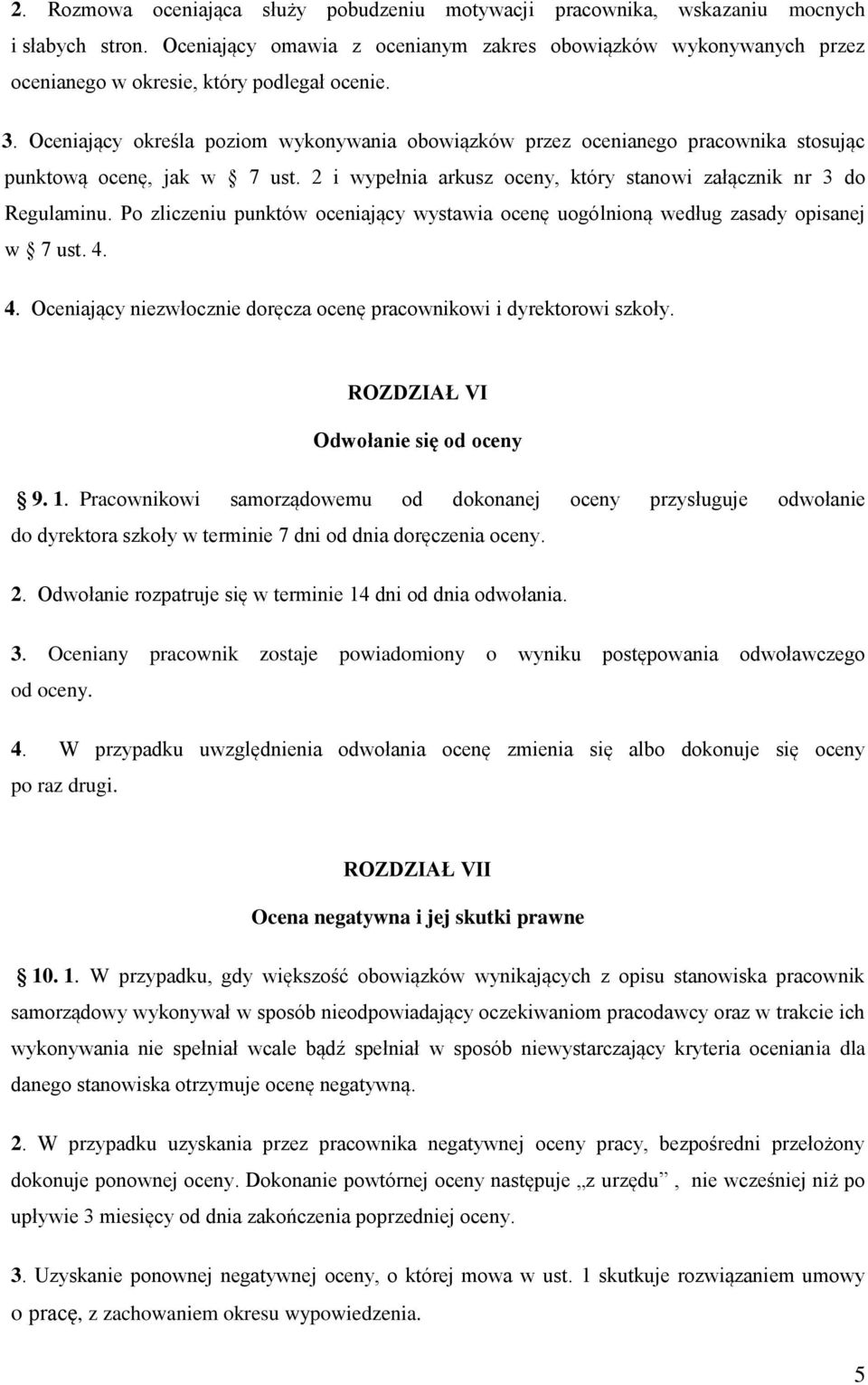 Oceniający określa poziom wykonywania obowiązków przez ocenianego pracownika stosując punktową ocenę, jak w 7 ust. 2 i wypełnia arkusz oceny, który stanowi załącznik nr 3 do Regulaminu.