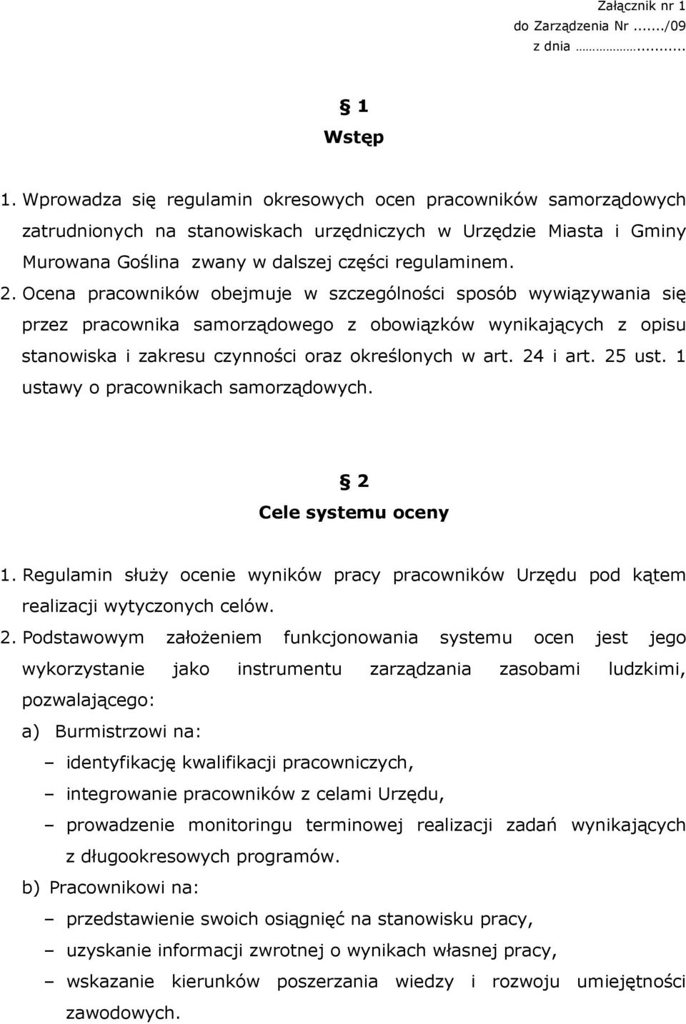 Ocena pracowników obejmuje w szczególności sposób wywiązywania się przez pracownika samorządowego z obowiązków wynikających z opisu stanowiska i zakresu czynności oraz określonych w art. 24 i art.