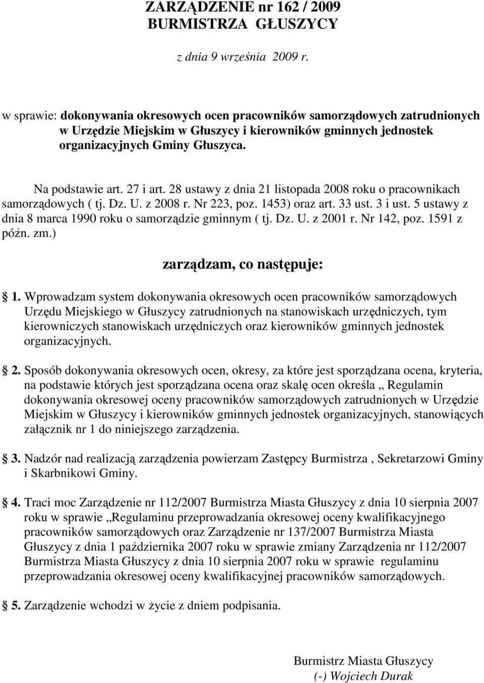 27 i art. 28 ustawy z dnia 21 listopada 2008 roku o pracownikach samorządowych ( tj. Dz. U. z 2008 r. Nr 223, poz. 1453) oraz art. 33 ust. 3 i ust.