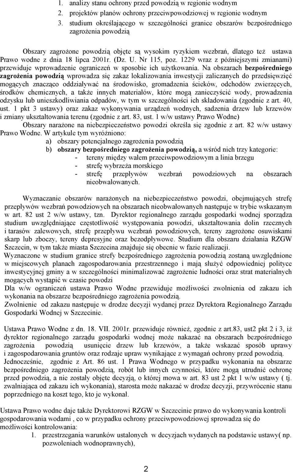 2001r. (Dz. U. Nr 115, poz. 1229 wraz z późniejszymi zmianami) przewiduje wprowadzenie ograniczeń w sposobie ich użytkowania.