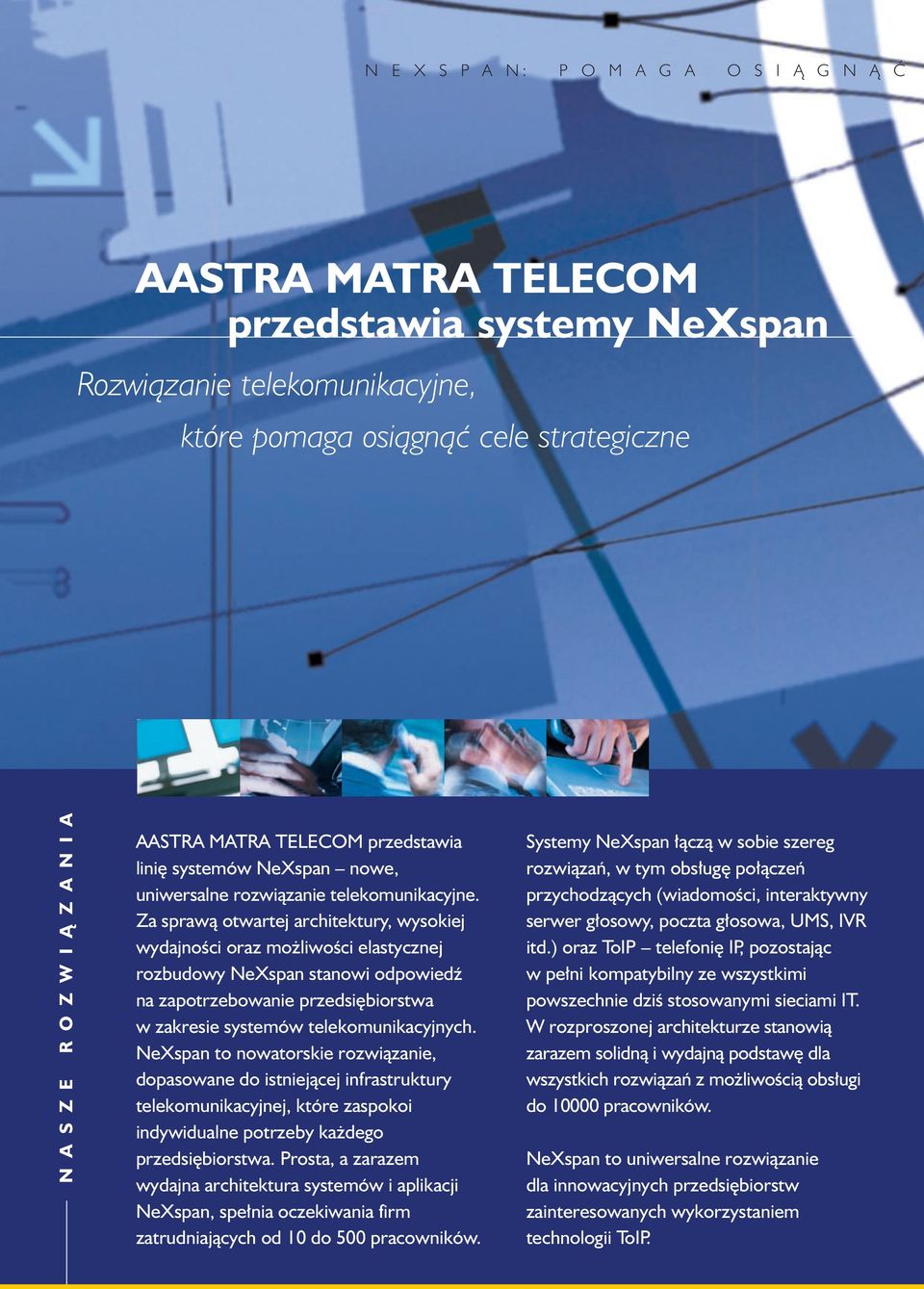 Za sprawà otwartej architektury, wysokiej wydajnoêci oraz mo liwoêci elastycznej rozbudowy NeXspan stanowi odpowiedê na zapotrzebowanie przedsi biorstwa w zakresie systemów telekomunikacyjnych.