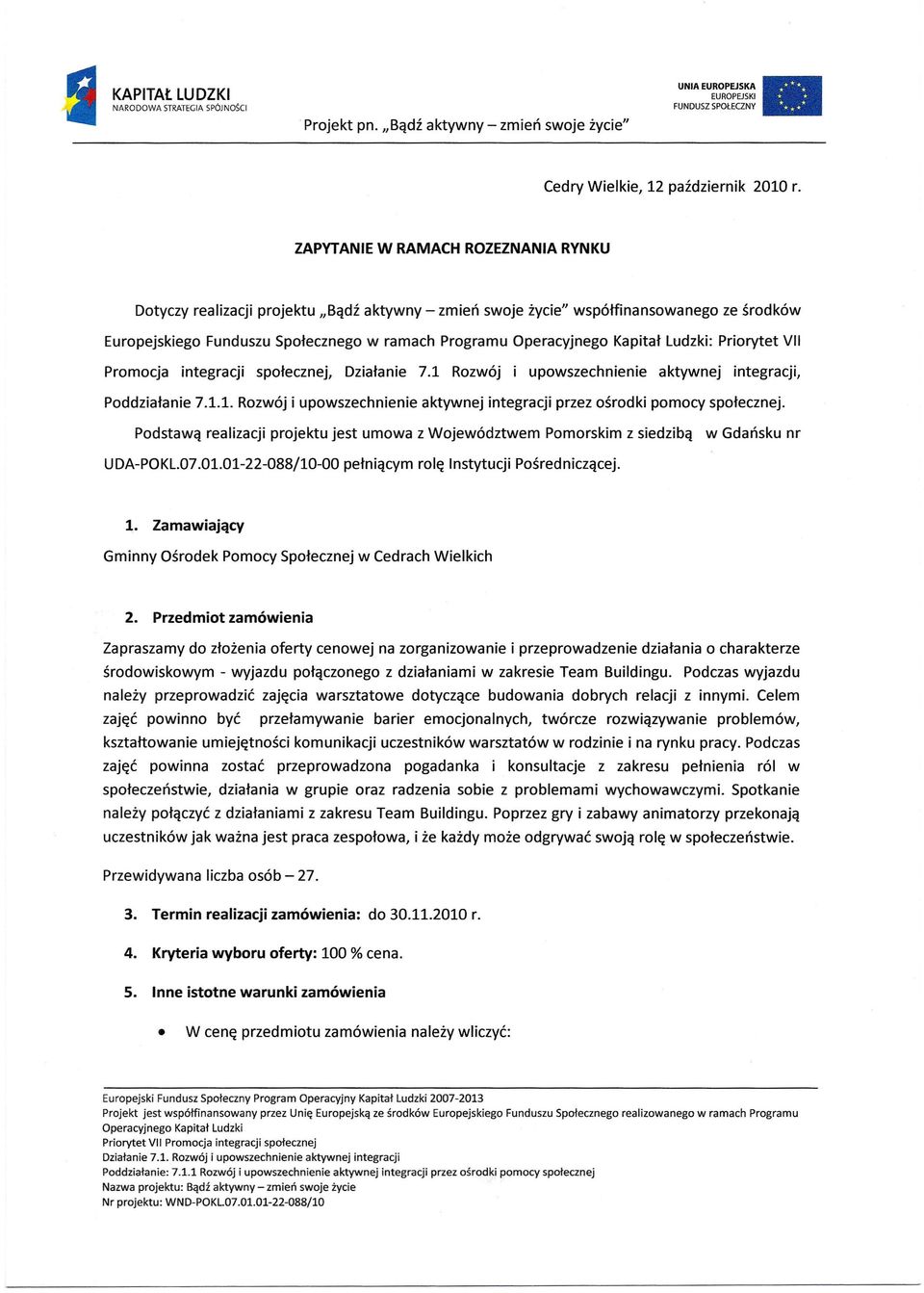 społecznej, Działanie 7.1 Rozwój i upowszechnienie aktywnej integracji, Poddziałanie 7.1.1. Rozwój i upowszechnienie aktywnej integracji przez ośrodki pomocy społecznej.