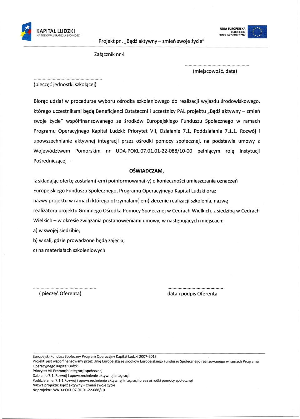 Beneficjenci Ostateczni i uczestnicy PAL projektu "Bądź aktywny - zmień swoje życie" współfinansowanego ze środków Europejskiego Funduszu Społecznego w ramach Programu : Priorytet VII, Działanie 7.