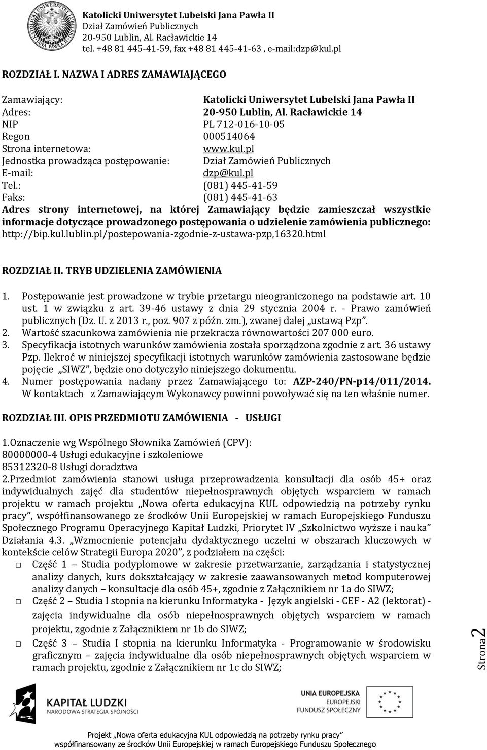 publicznego: http://bip.kul.lublin.pl/postepowania-zgodnie-z-ustawa-pzp,16320.html ROZDZIAŁ II. TRYB UDZIELENIA ZAMÓWIENIA 1.