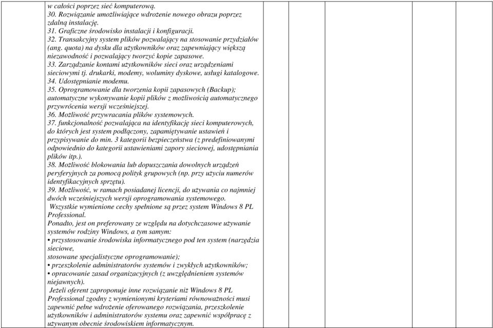 Zarządzanie kontami użytkowników sieci oraz urządzeniami sieciowymi tj. drukarki, modemy, woluminy dyskowe, usługi katalogowe. 34. Udostępnianie modemu. 35.