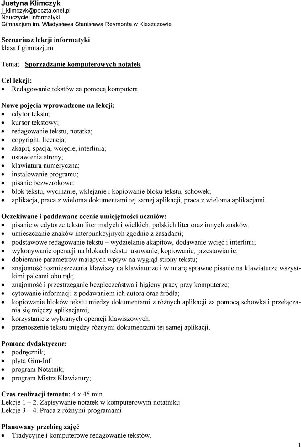 pojęcia wprowadzone na lekcji: edytor tekstu; kursor tekstowy; redagowanie tekstu, notatka; copyright, licencja; akapit, spacja, wcięcie, interlinia; ustawienia strony; klawiatura numeryczna;