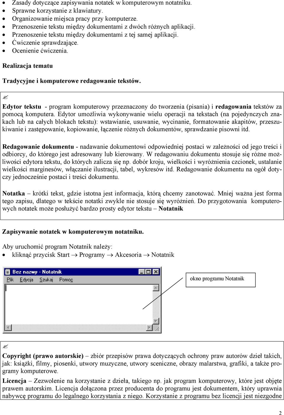 Realizacja tematu Tradycyjne i komputerowe redagowanie tekstów. Edytor tekstu - program komputerowy przeznaczony do tworzenia (pisania) i redagowania tekstów za pomocą komputera.