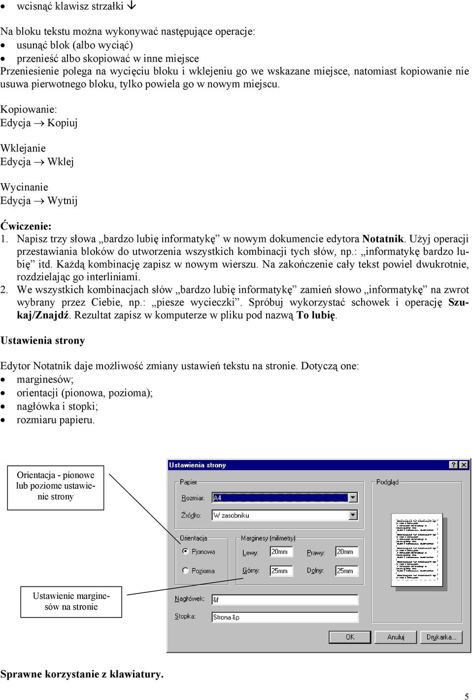 Napisz trzy słowa bardzo lubię informatykę w nowym dokumencie edytora Notatnik. Użyj operacji przestawiania bloków do utworzenia wszystkich kombinacji tych słów, np.: informatykę bardzo lubię itd.