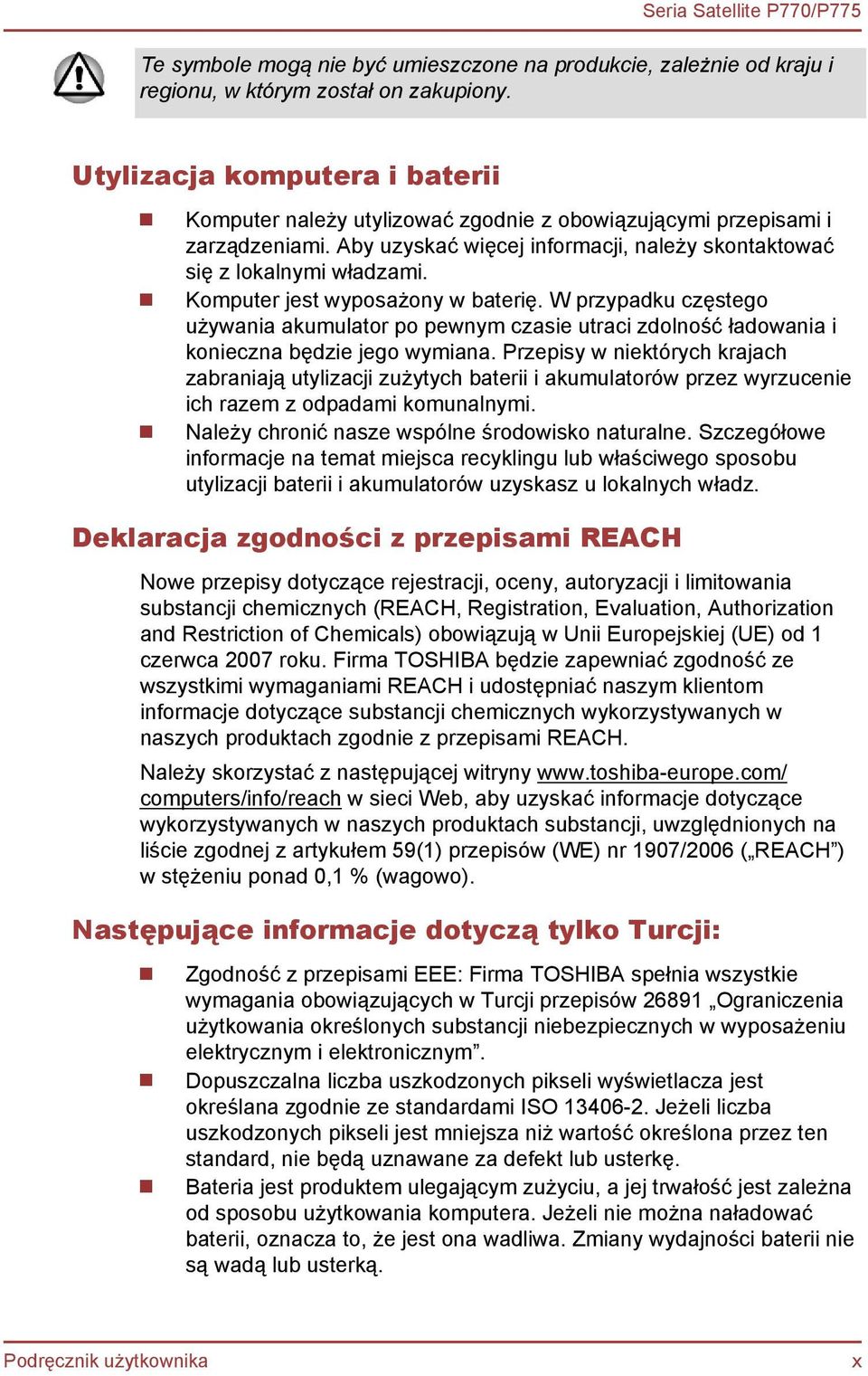 Komputer jest wyposażony w baterię. W przypadku częstego używania akumulator po pewnym czasie utraci zdolność ładowania i konieczna będzie jego wymiana.