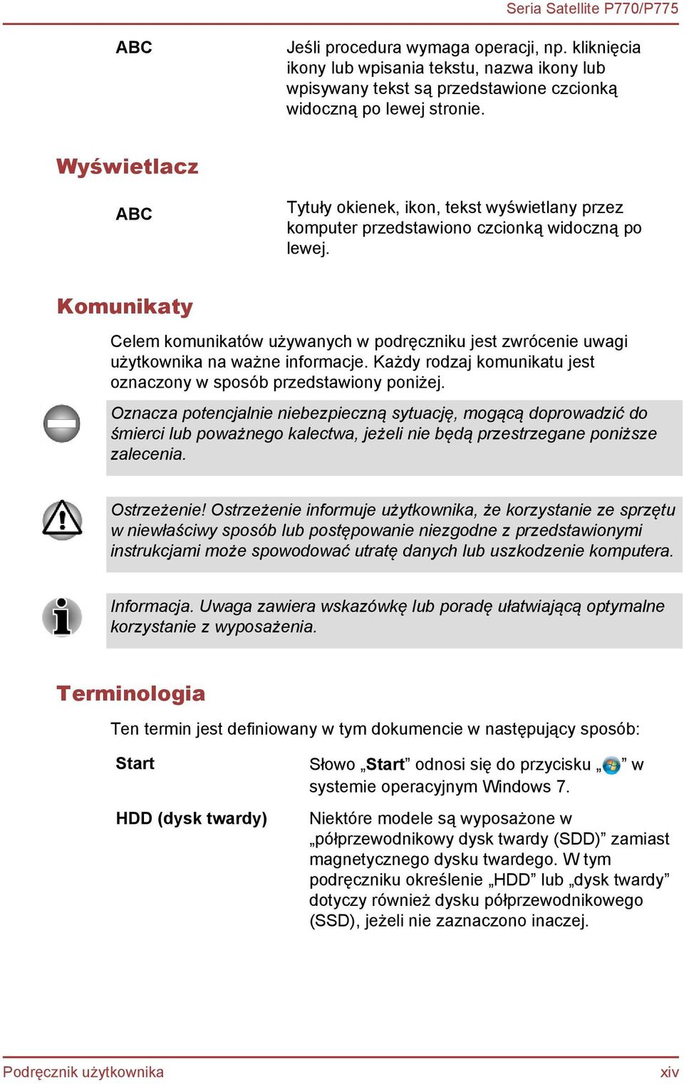 Komunikaty Celem komunikatów używanych w podręczniku jest zwrócenie uwagi użytkownika na ważne informacje. Każdy rodzaj komunikatu jest oznaczony w sposób przedstawiony poniżej.