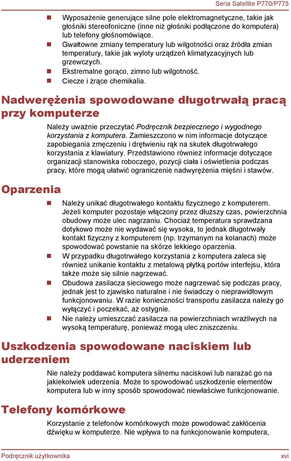 Ciecze i żrące chemikalia. Nadwerężenia spowodowane długotrwałą pracą przy komputerze Oparzenia Należy uważnie przeczytać Podręcznik bezpiecznego i wygodnego korzystania z komputera.