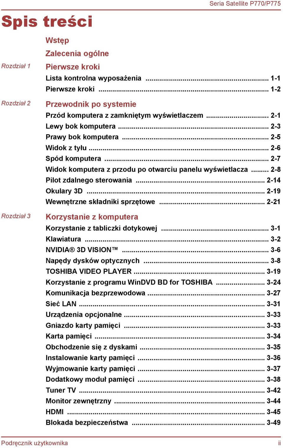 .. 2-7 Widok komputera z przodu po otwarciu panelu wyświetlacza... 2-8 Pilot zdalnego sterowania... 2-14 Okulary 3D... 2-19 Wewnętrzne składniki sprzętowe.