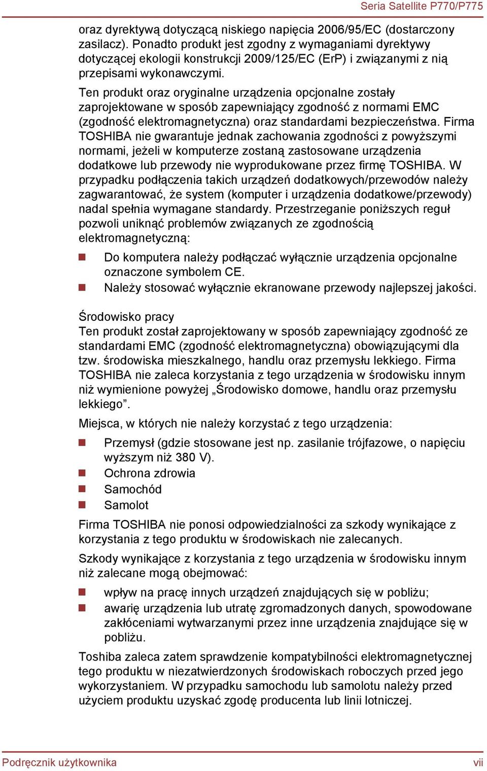 Ten produkt oraz oryginalne urządzenia opcjonalne zostały zaprojektowane w sposób zapewniający zgodność z normami EMC (zgodność elektromagnetyczna) oraz standardami bezpieczeństwa.