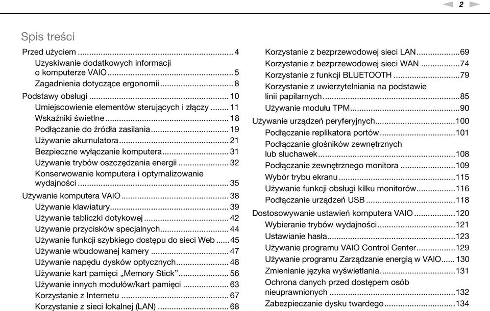 .. 32 Konserwowanie komputera i optymalizowanie wydajności... 35 Używanie komputera VAIO... 38 Używanie klawiatury... 39 Używanie tabliczki dotykowej... 42 Używanie przycisków specjalnych.