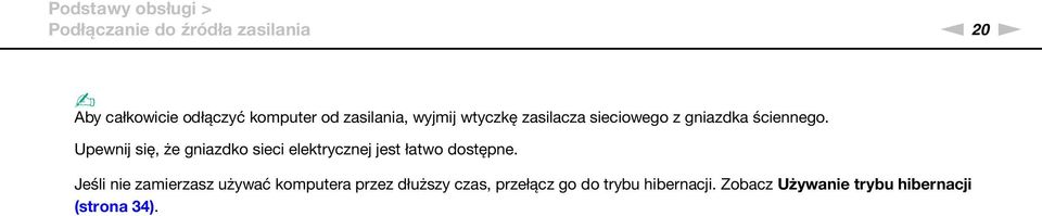 Upewnij się, że gniazdko sieci elektrycznej jest łatwo dostępne.